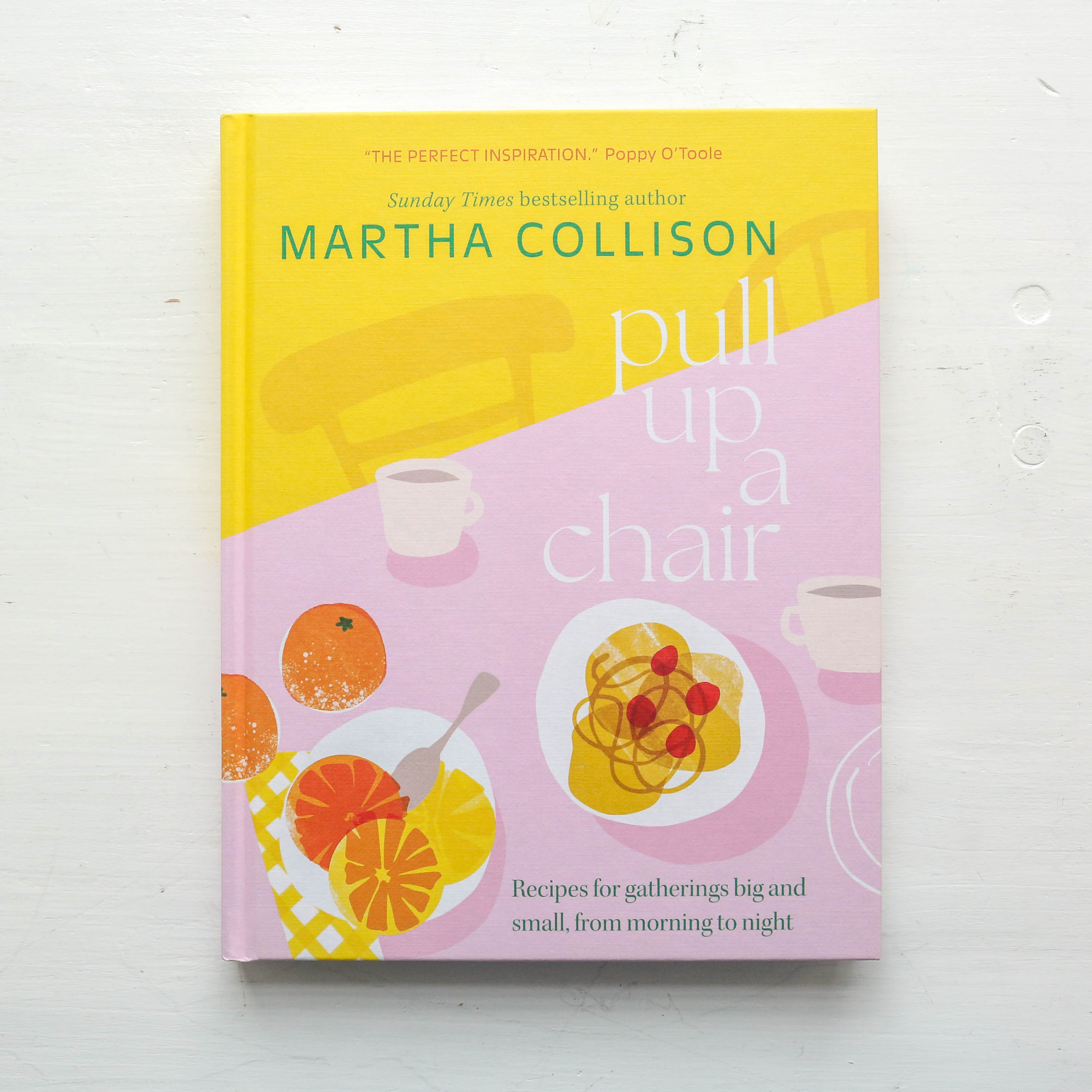 Pull Up a Chair : Recipes for Gatherings Big and Small, Morning to Nig ...