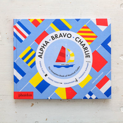 Alpha, Bravo, Charlie : The Complete Book of Nautical Codes