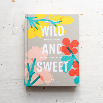 Wild & Sweet : Forage & Make