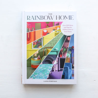 The Rainbow Home : Over 200 Ideas and Tips for Adding Color to Your Home