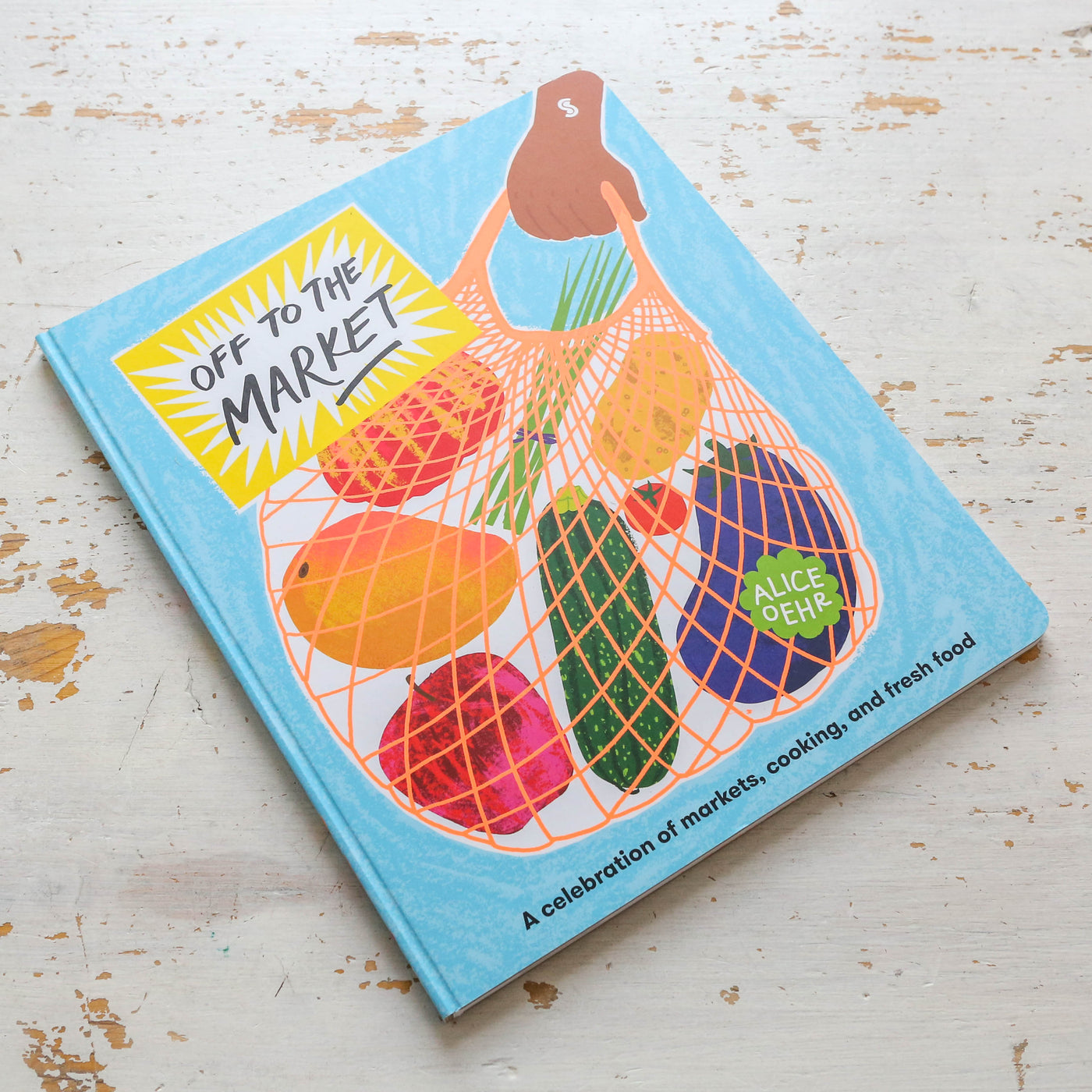 Off to the Market : A celebration of markets, cooking, and fresh food