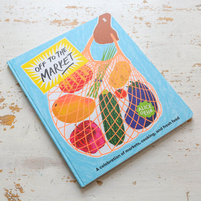 Off to the Market : A celebration of markets, cooking, and fresh food