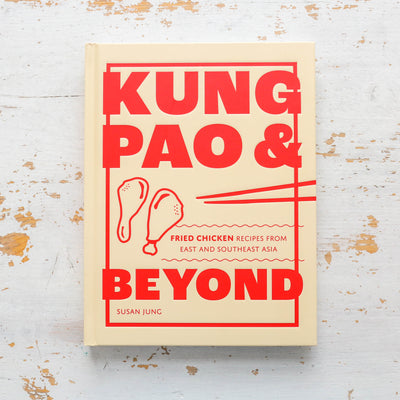 Kung Pao and Beyond : Fried Chicken Recipes from East and Southeast Asia