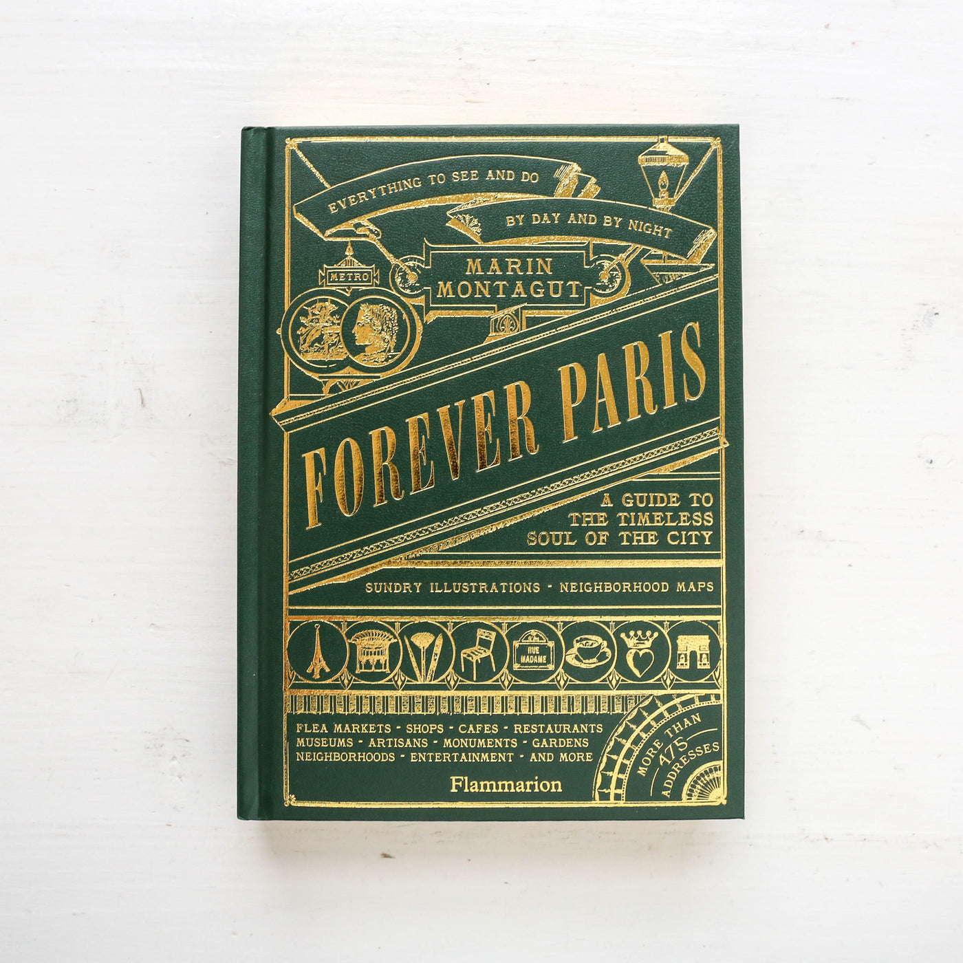 Forever Paris : A Guide to the Timeless Soul of the City