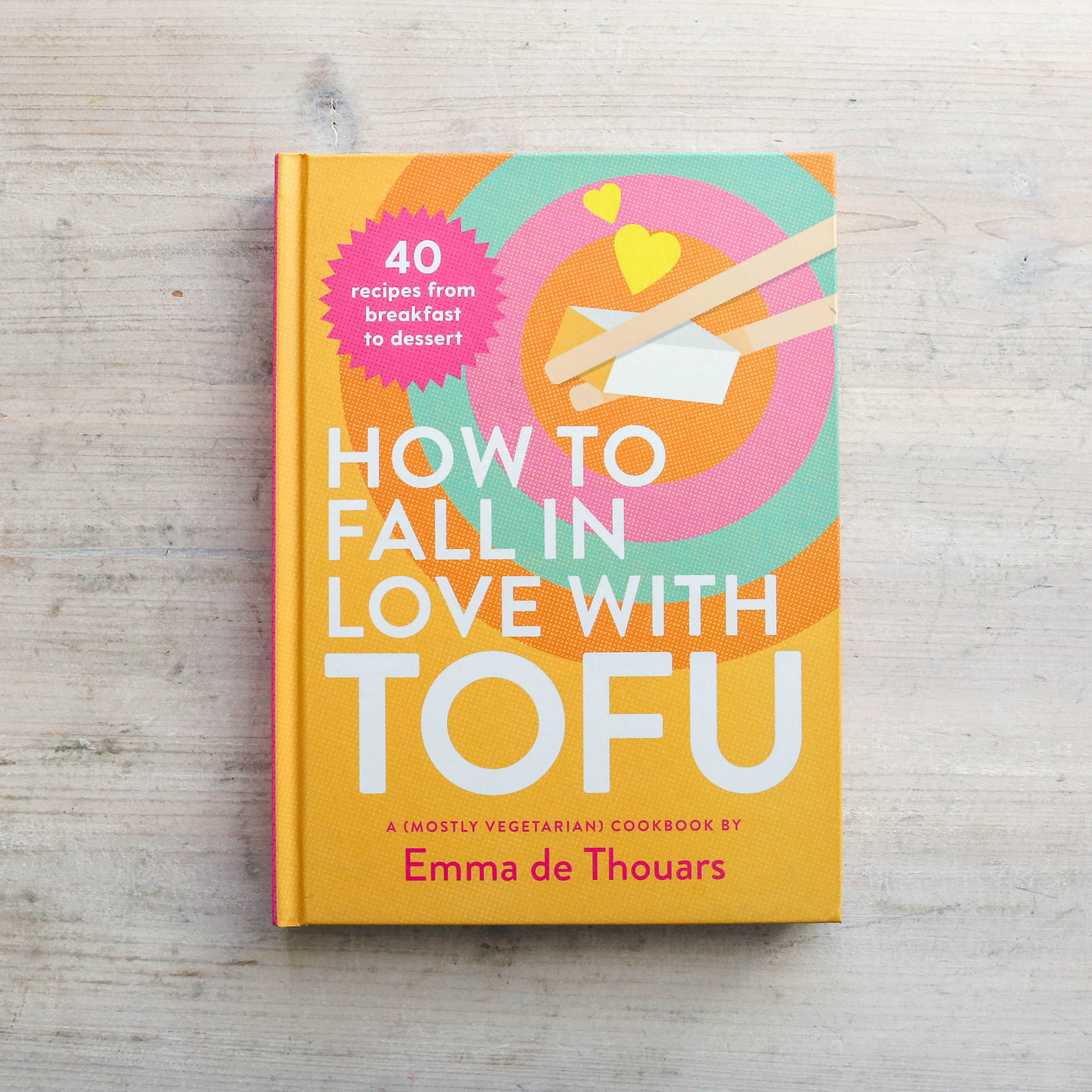 How to Fall in Love with Tofu : 40 recipes from breakfast to dessert