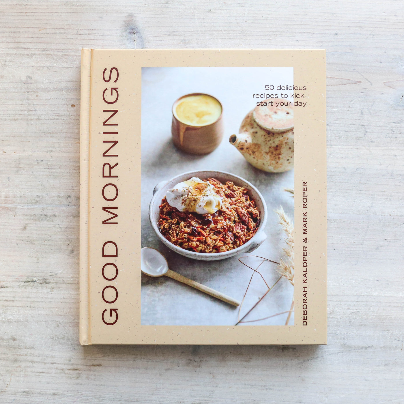 Good Mornings : 50 delicious recipes to kick start your day