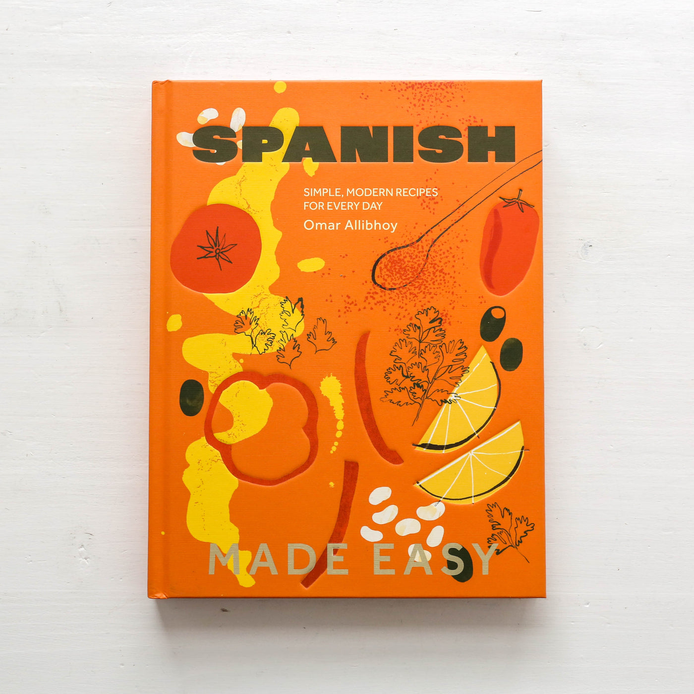 Spanish Made Easy : Simple, Modern Recipes for Every Day