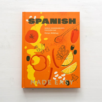 Spanish Made Easy : Simple, Modern Recipes for Every Day