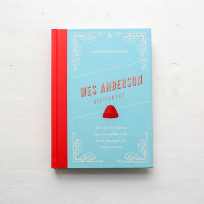 A Wes Anderson Dictionary : An A–Z of the iconic director