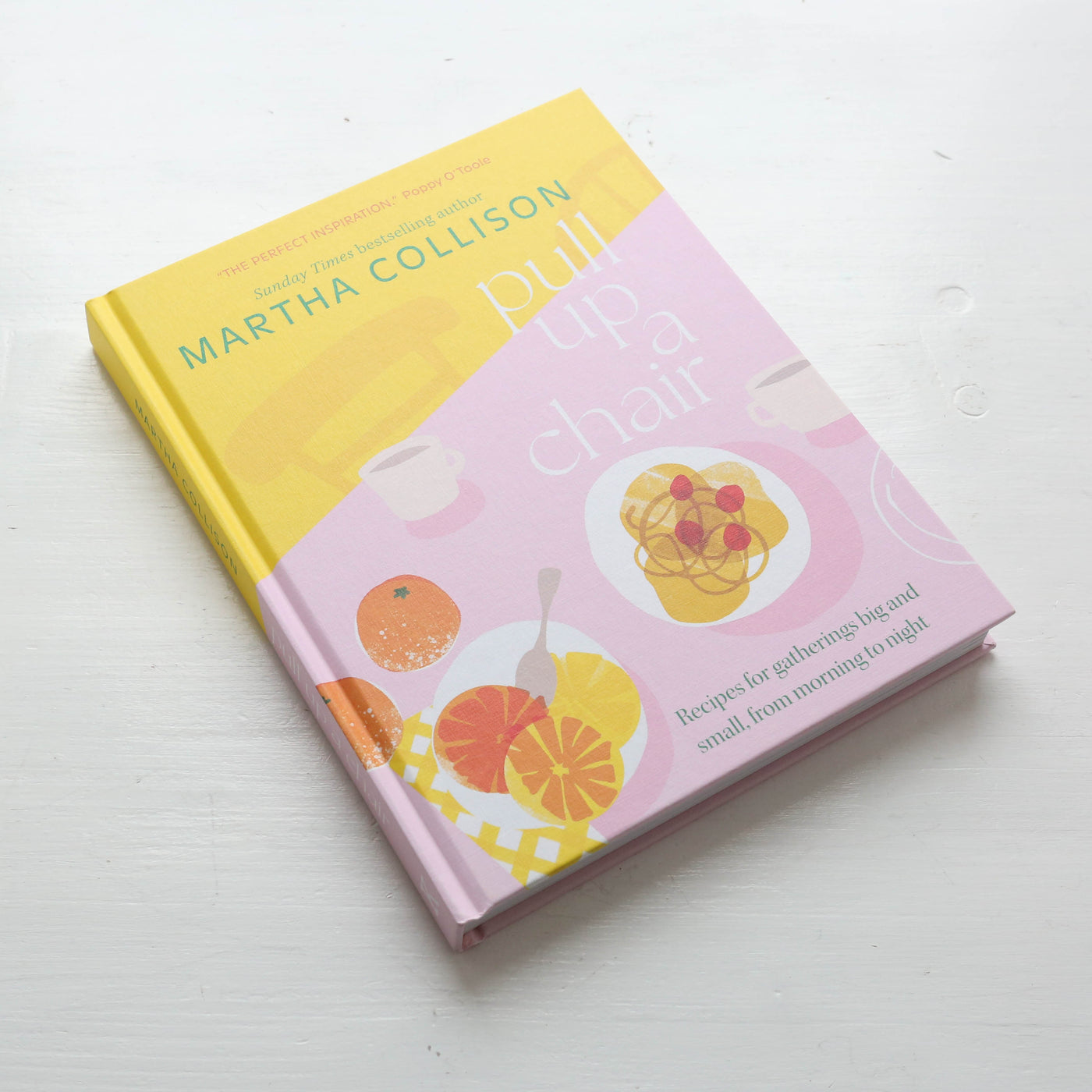 Pull Up a Chair : Recipes for Gatherings Big and Small, Morning to Night