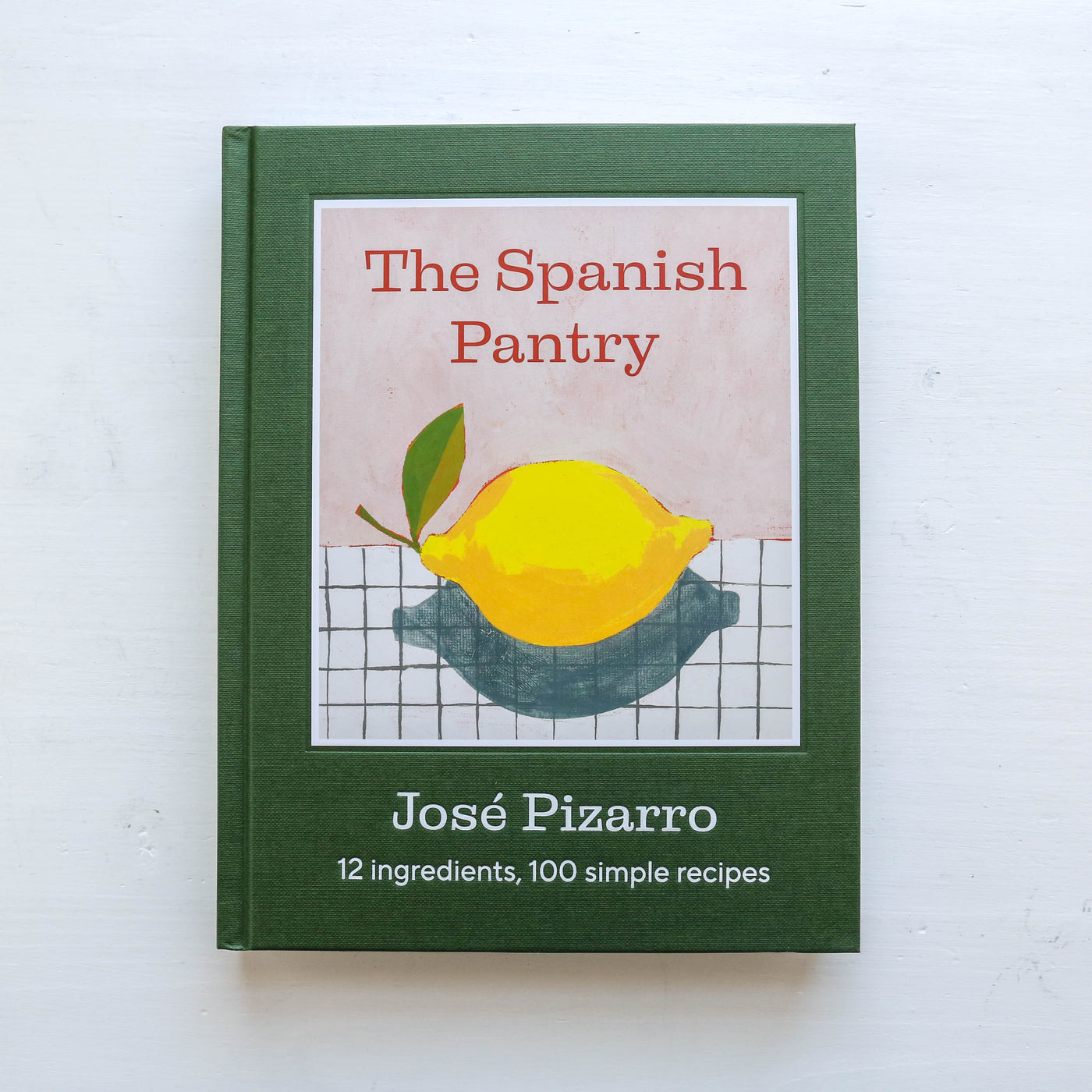 The Spanish Pantry : 12 Ingredients, 100 Simple Recipes