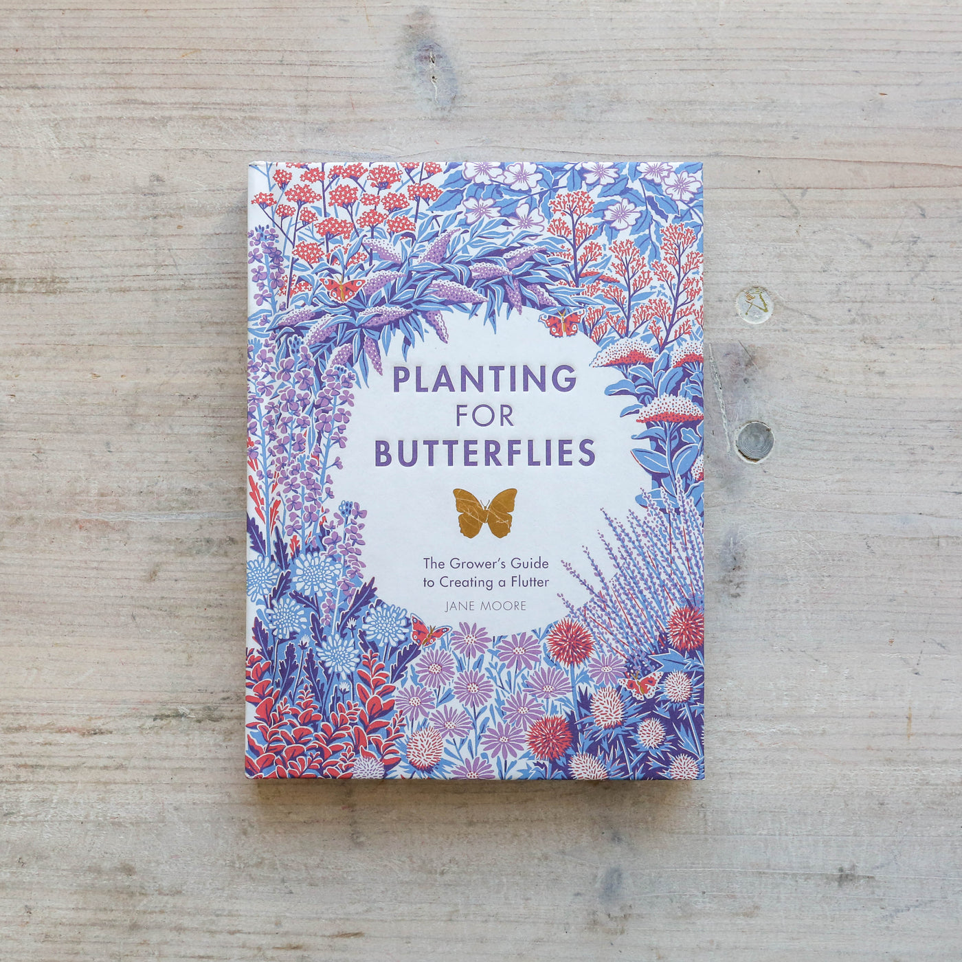 Planting for Butterflies : The Grower's Guide to Creating a Flutter