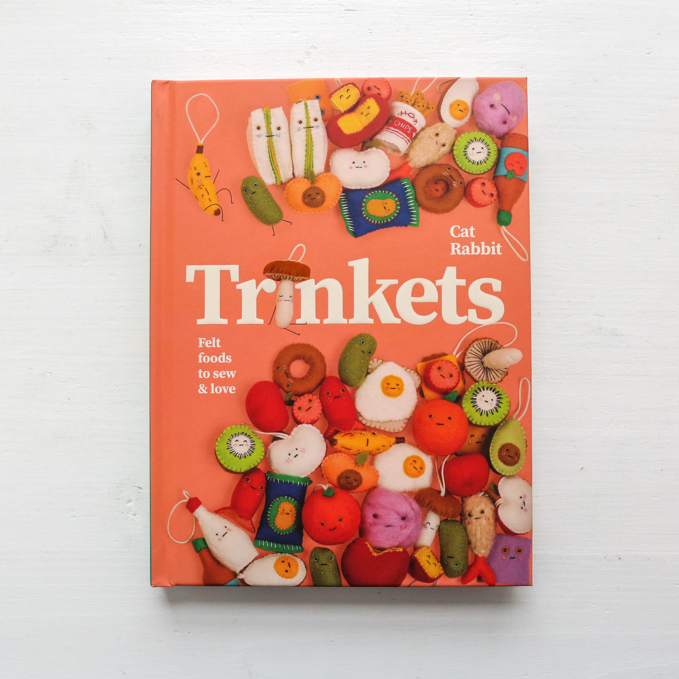 Trinkets : Felt foods to sew and love
