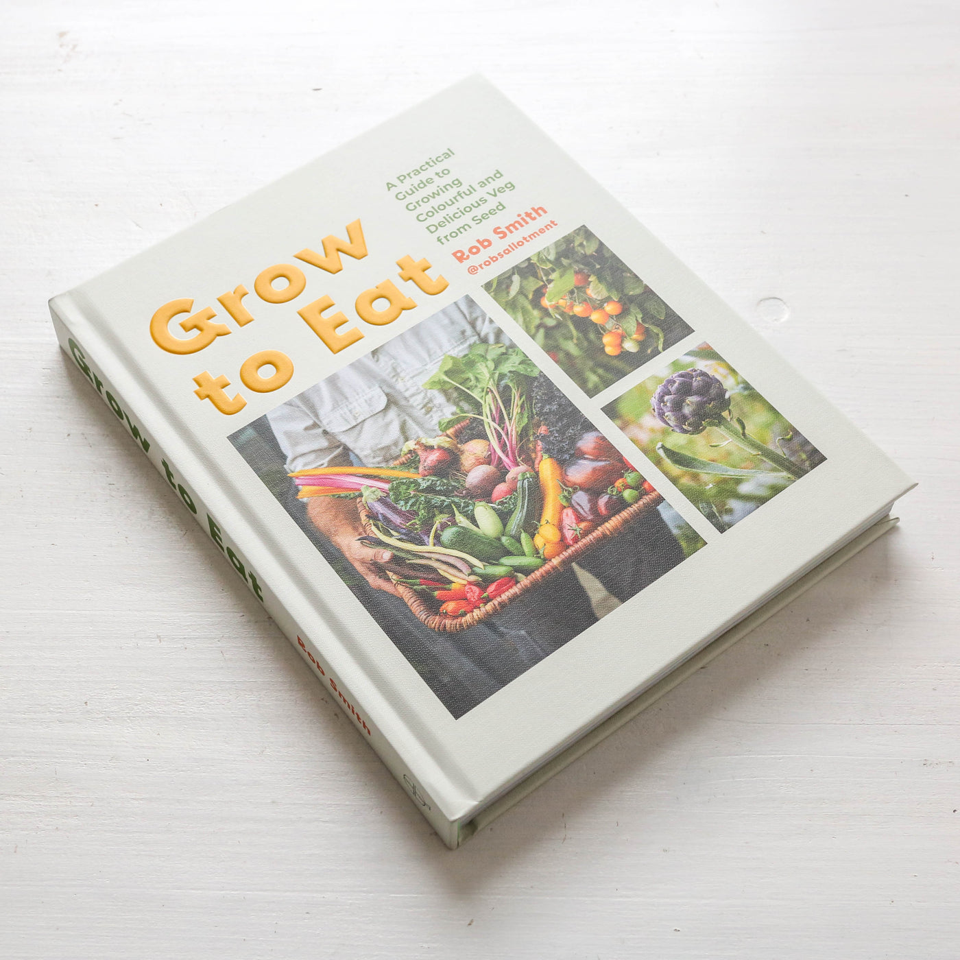 Grow to Eat : Growing Colourful And Tasty Vegetables From Seed