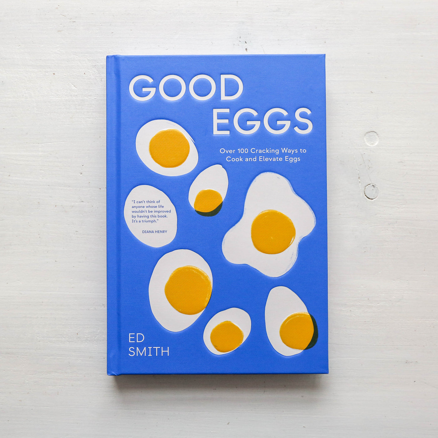 Good Eggs : Over 100 Cracking Ways to Cook and Elevate Eggs