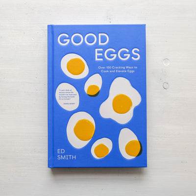 Good Eggs : Over 100 Cracking Ways to Cook and Elevate Eggs