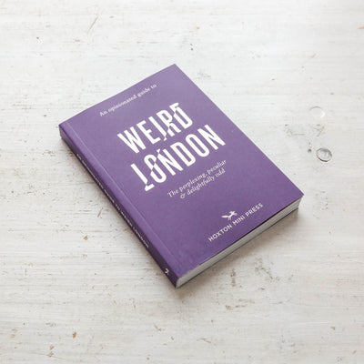 An Opinionated Guide to Weird London