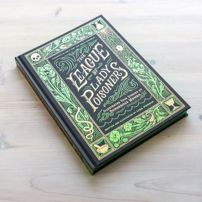 The League of Lady Poisoners - Illustrated True Stories of Dangerous Women