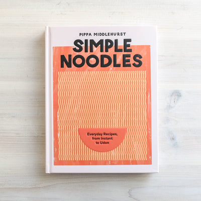 Simple Noodles : Everyday Recipes, from Instant to Udon