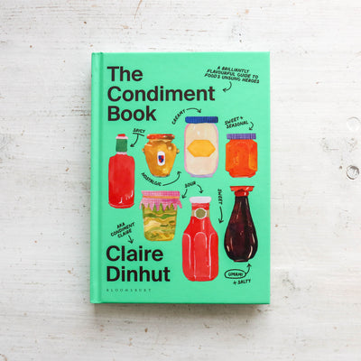 The Condiment Book : A Brilliantly Flavourful Guide to Food's Unsung Heroes
