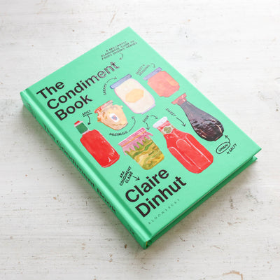 The Condiment Book : A Brilliantly Flavourful Guide to Food's Unsung Heroes