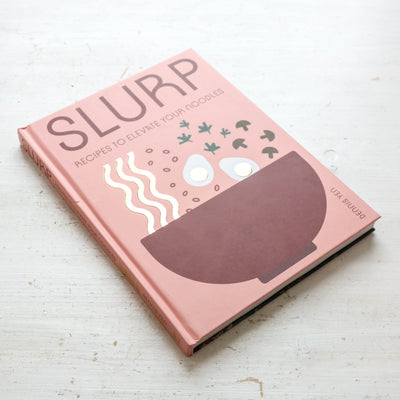Slurp: Recipes to Elevate Your Noodles