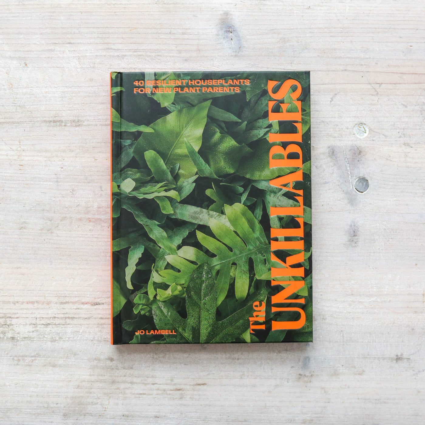 The Unkillables : 40 resilient house plants for new plant parents