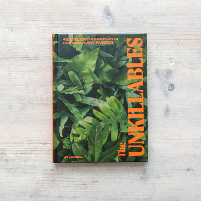 The Unkillables : 40 resilient house plants for new plant parents