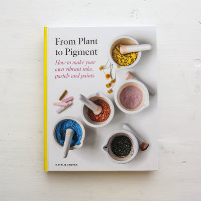 From Plant to Pigment : How to make your own vibrant inks, pastels and paints