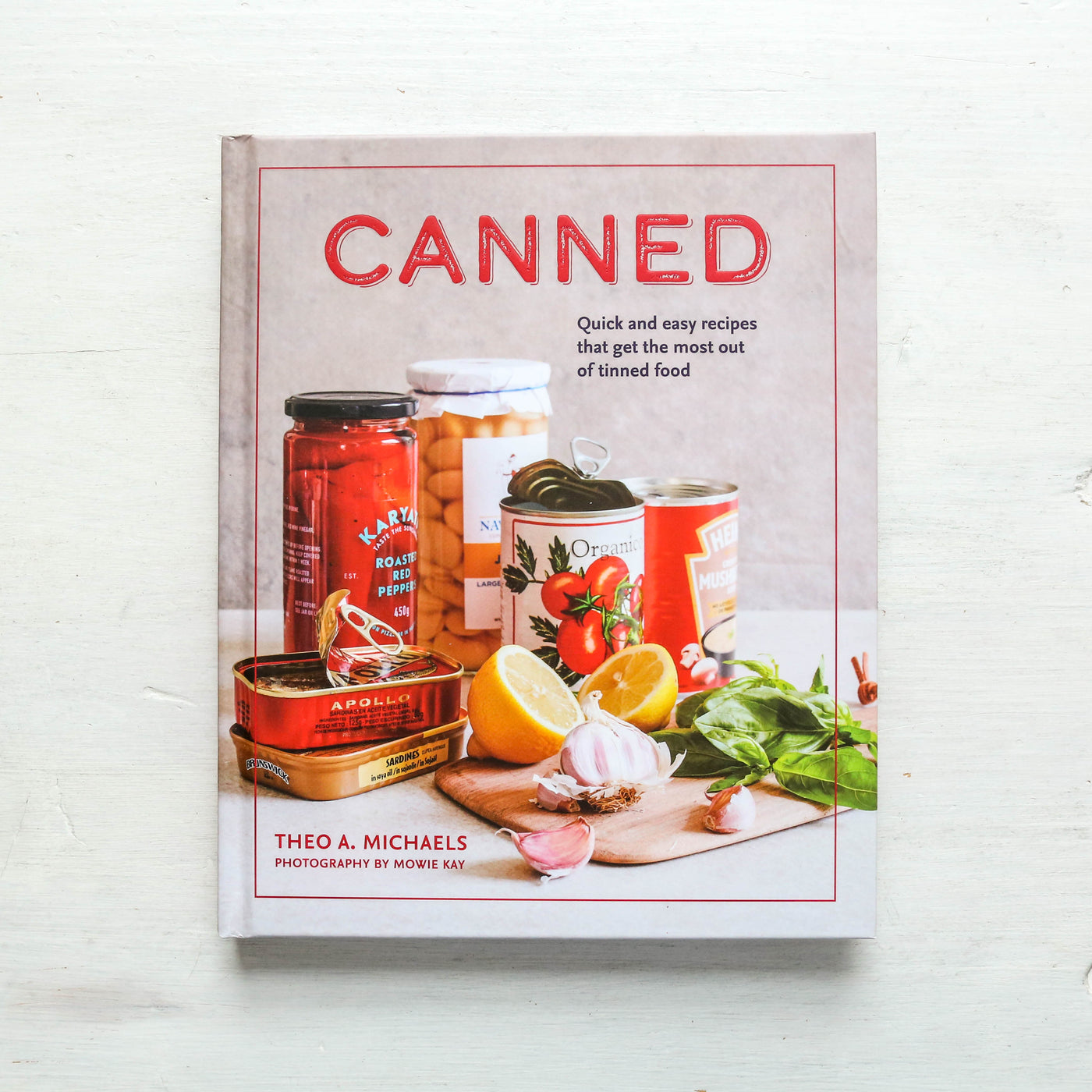 Canned : Quick and Easy Recipes That Get the Most out of Tinned Food