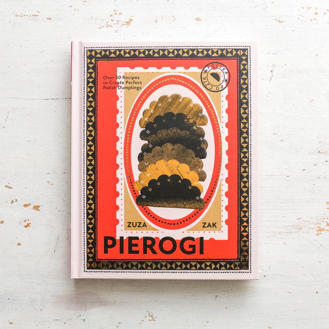 Pierogi : Over 50 Recipes to Create Perfect Polish Dumplings