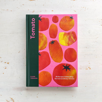 Tomato : 80 Recipes Celebrating the Extraordinary Tomato